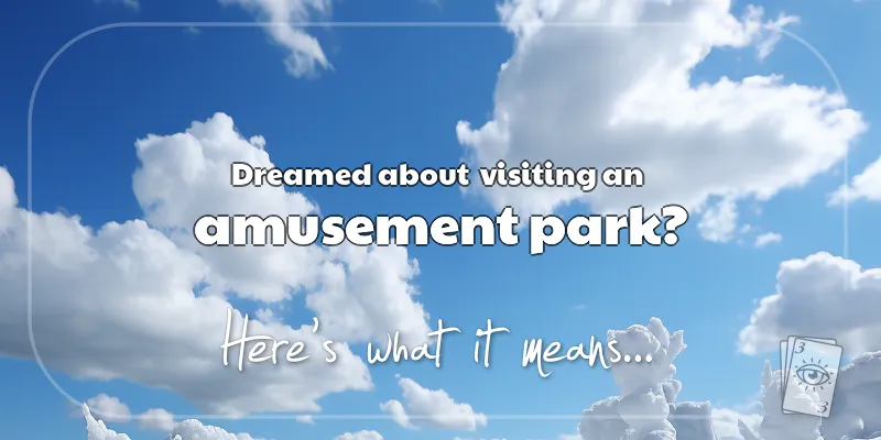 The Meaning of Dreams About an Amusement Park header image