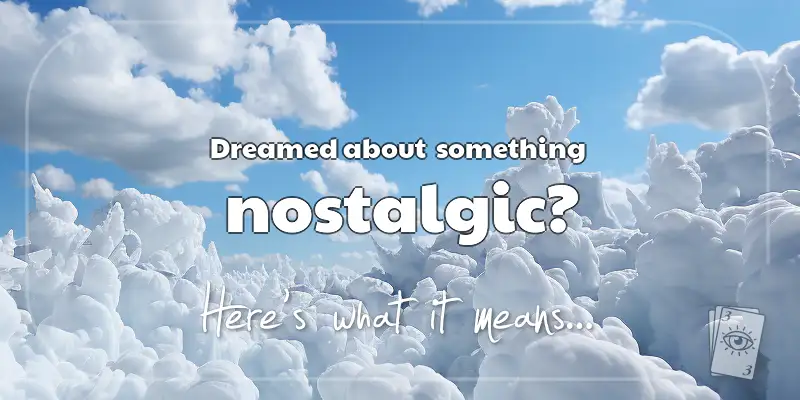 The Meaning of Dreams About Feeling Nostalgic header image